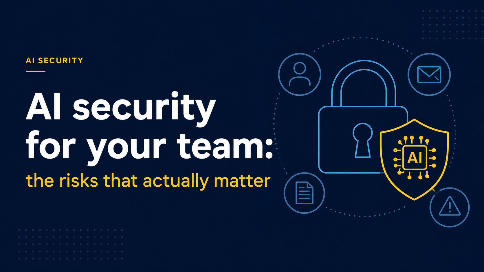 AI security for your team: the risks that actually matter
